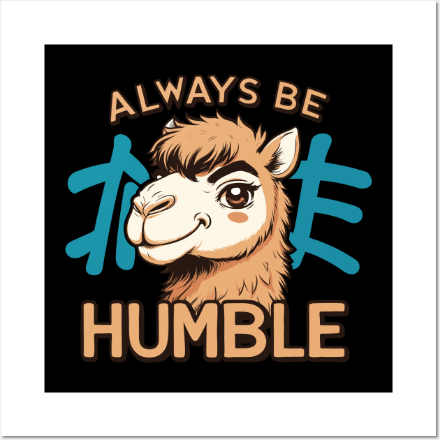 Always Be Humble Wall Art by FanArts